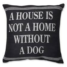 Ganz - A House Is Not A Home Without A Dog - Pillow - Natural Pet Foods